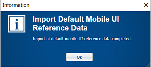 The Import Default Mobile UI Reference Data complete prompt
